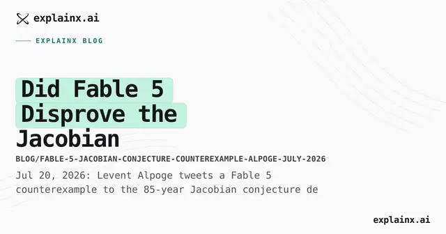 Fable 5 Jacobian Conjecture Claim — July 2026 | explainx.ai Blog