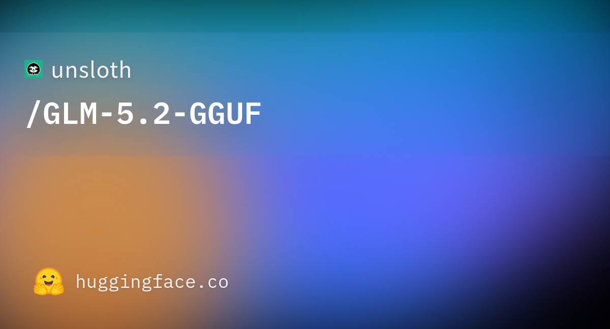 unsloth/GLM-5.2-GGUF at main