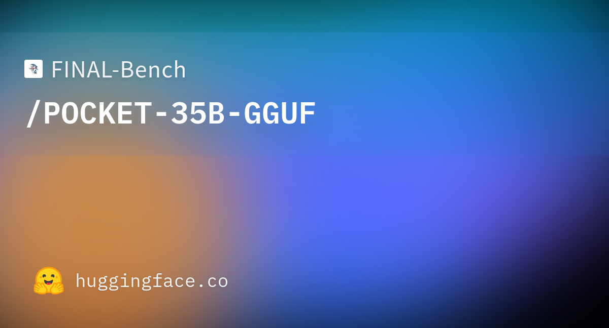 FINAL-Bench/POCKET-35B-GGUF · Hugging Face