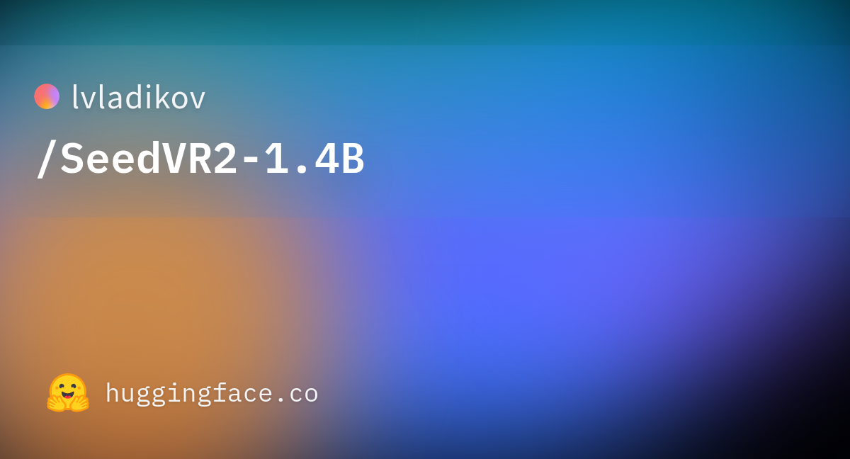 lvladikov/SeedVR2-1.4B · Hugging Face