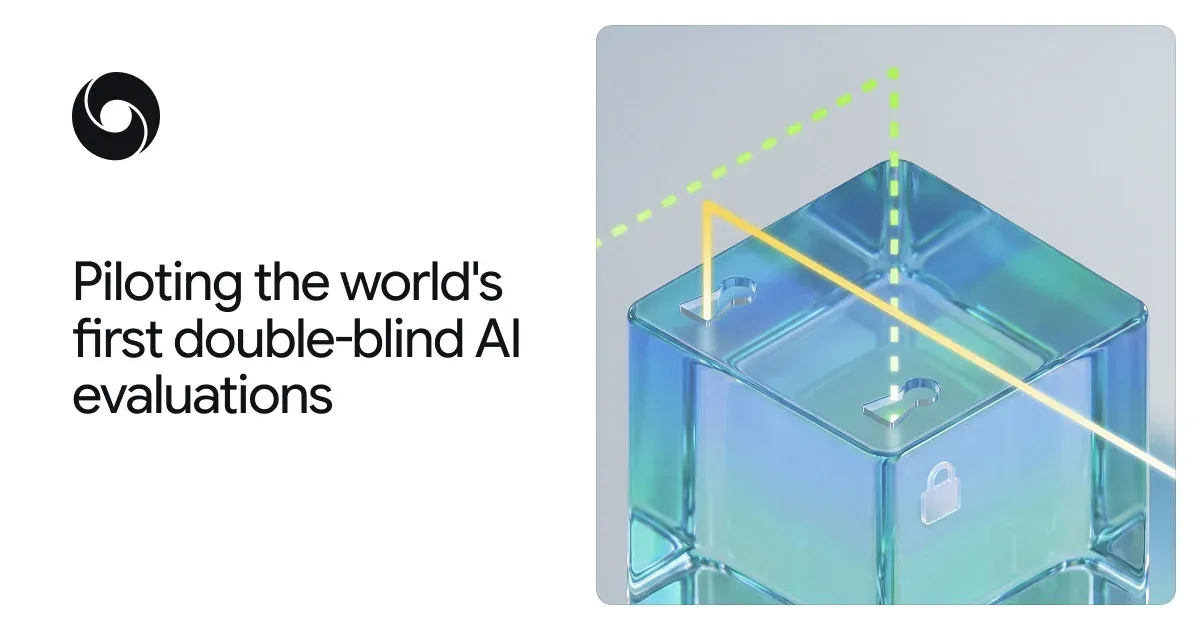 Piloting the world's first double-blind AI evaluations — Google DeepMind