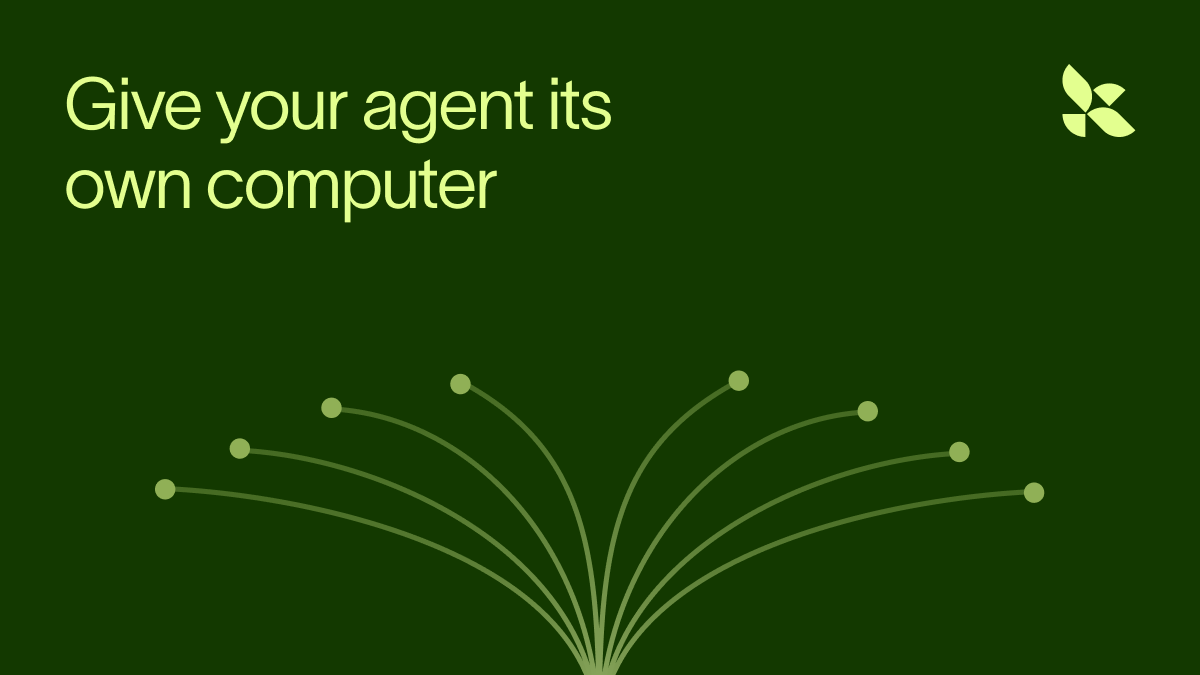 Give your agent its own computer
