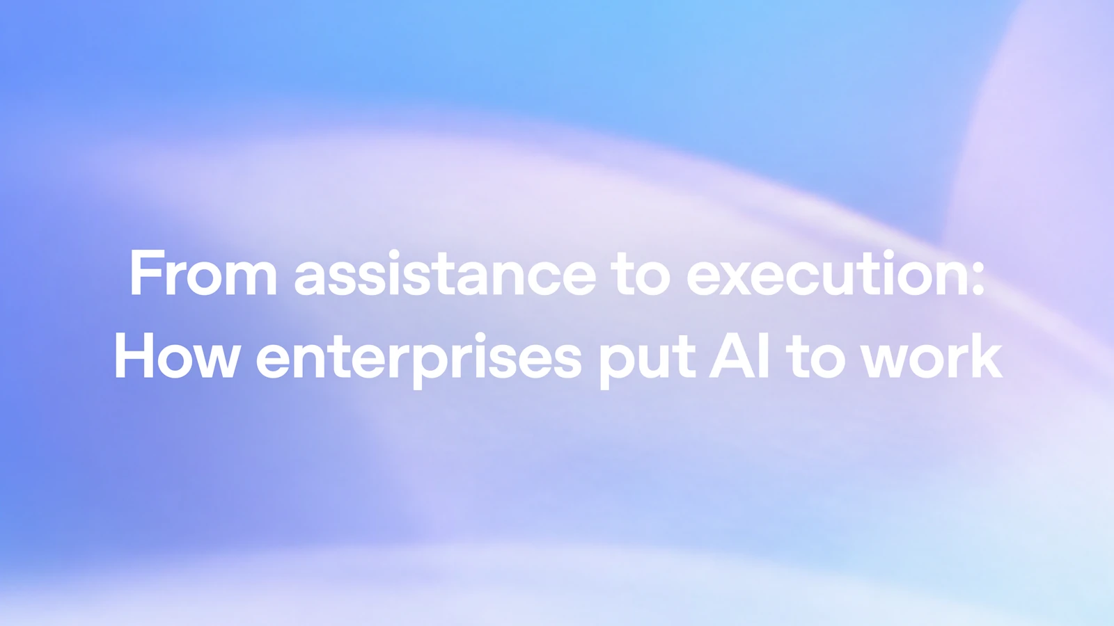 OpenAI Enterprise AI Adoption: From Assistance to Execution
