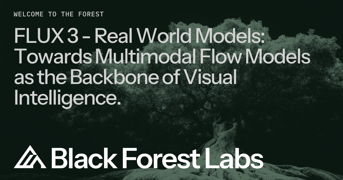 FLUX 3 - Real World Models: Towards Multimodal Flow Models as the Backbone of Visual Intelligence. | Black Forest Labs