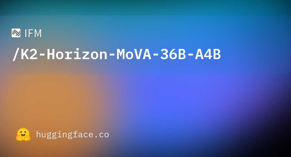IFM Releases Open MoE Model K2-Horizon-MoVA-36B-A4B: 4B Active Parameters, MoVA Attention, and Native 512K Context