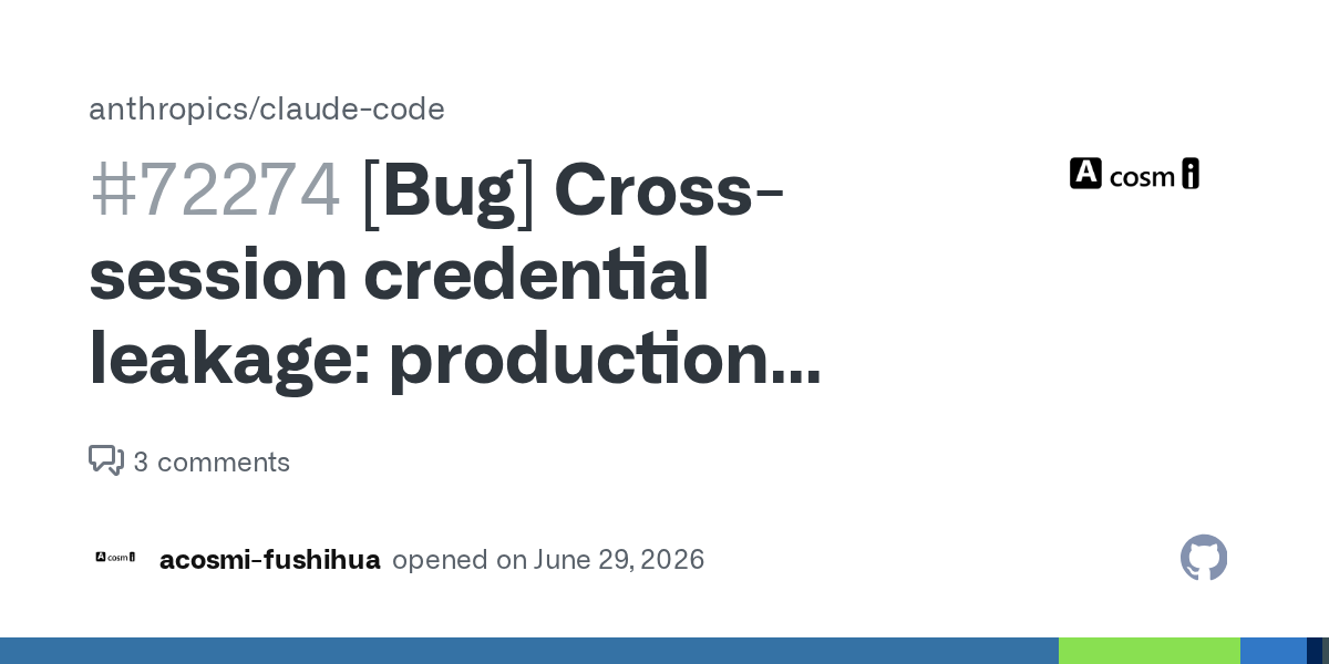 GitHub Issue #72274: [Bug] Cross-session credential leakage: production database modified on unauthorized host