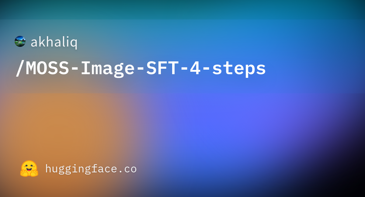 Social thumbnail of akhaliq/MOSS-Image-SFT-4-steps model card