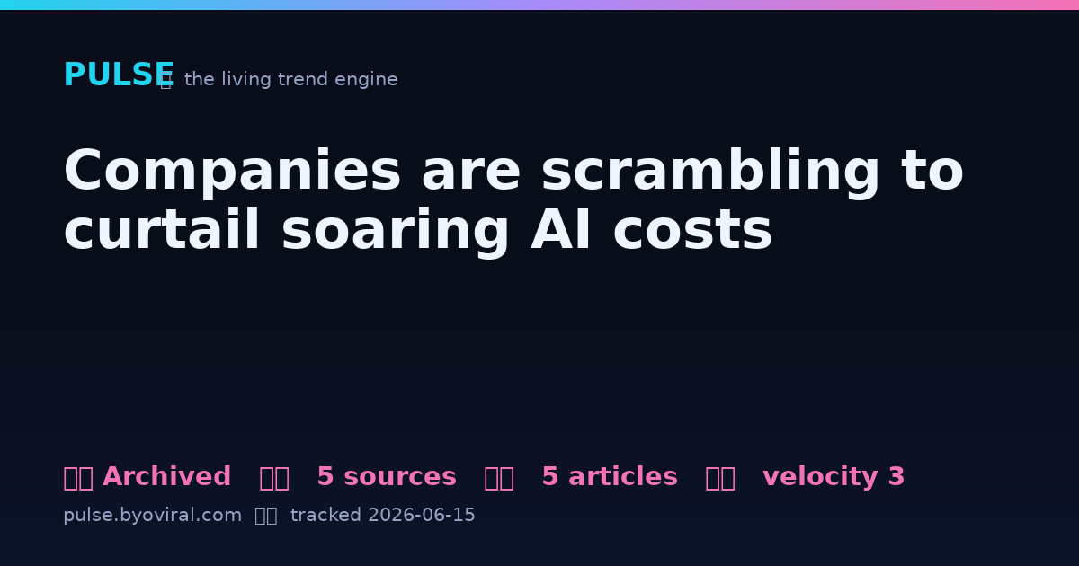 Executive Summary: Companies Scrambling to Curtail Soaring AI Costs — PULSE