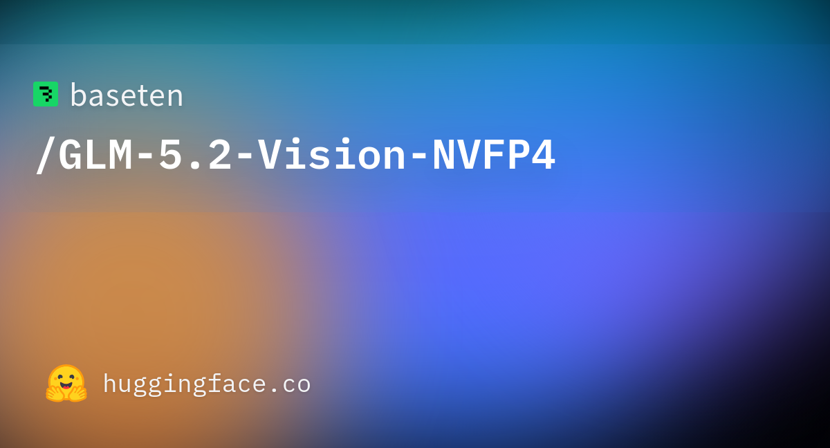 baseten/GLM-5.2-Vision-NVFP4 · Hugging Face