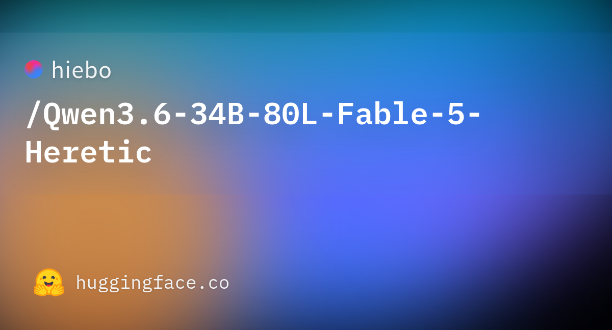 hiebo/Qwen3.6-34B-80L-Fable-5-Heretic · Hugging Face