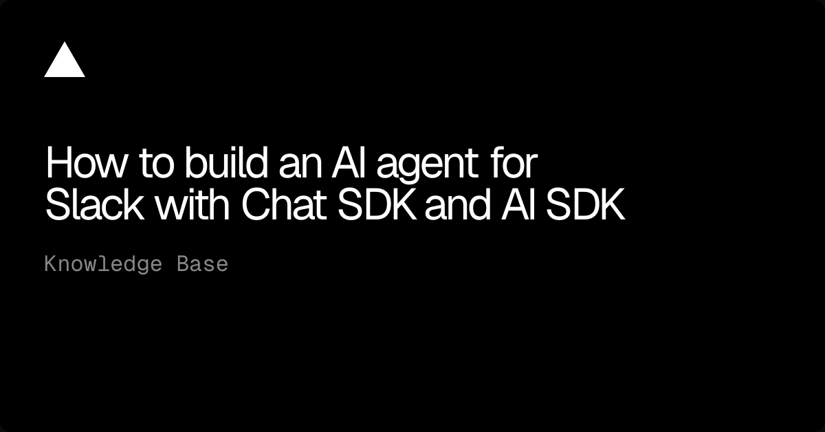 How to Build an AI Agent for Slack with Chat SDK and AI SDK