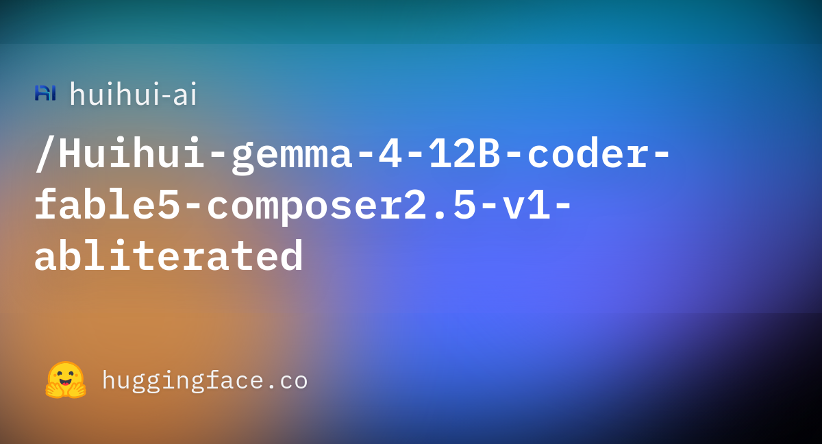 huihui-ai/Huihui-gemma-4-12B-coder-fable5-composer2.5-v1-abliterated · Hugging Face