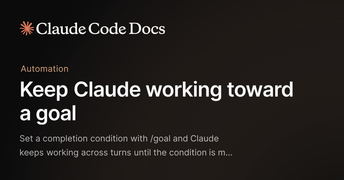 Keep Claude working toward a goal — /goal — Claude Code Docs