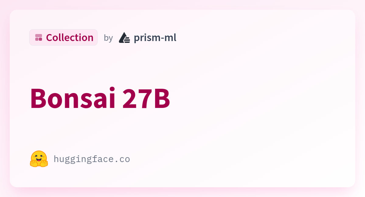 Bonsai 27B - a prism-ml Collection