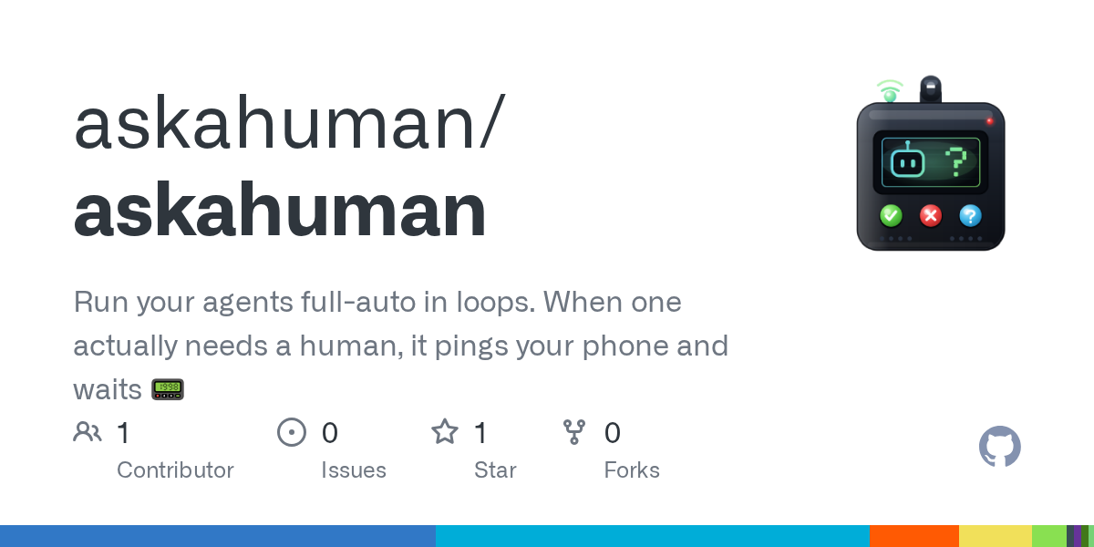 GitHub - askahuman/askahuman: Run your agents full-auto in loops. When one actually needs a human, it pings your phone and waits 📟