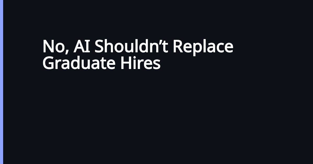 AI Shouldn't Replace Graduate Hires