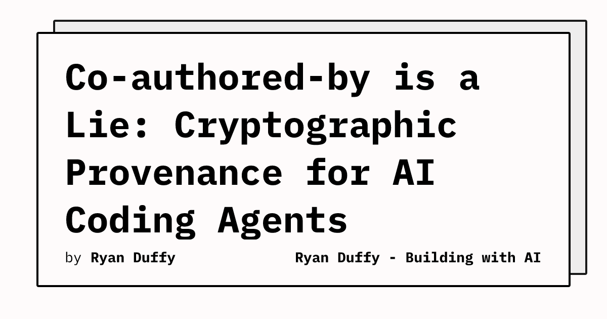 Show HN: Co-Authored-By Is a Lie: Cryptographic Provenance for AI Coding Agents