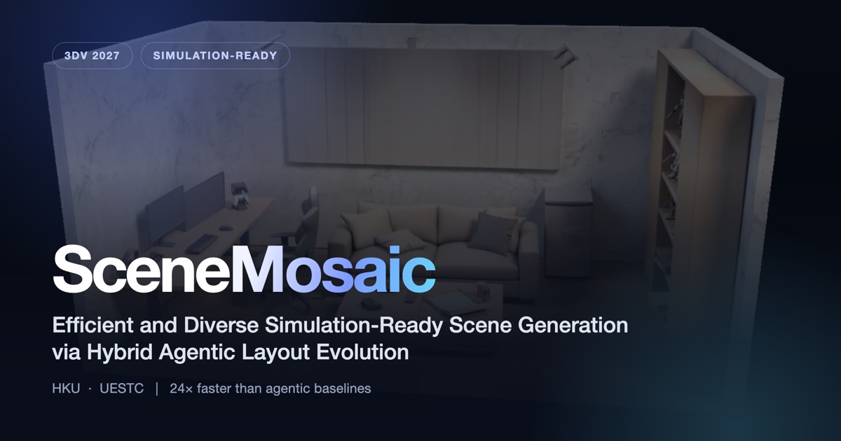 SceneMosaic: efficient and diverse simulation-ready scene generation via hybrid agentic layout evolution.