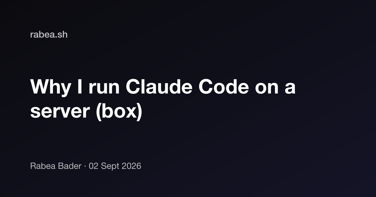 Why I run Claude Code on a server (box)