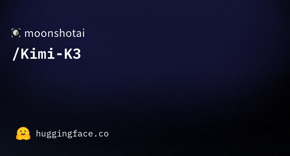 moonshotai/Kimi-K3 · Upcoming release · Hugging Face