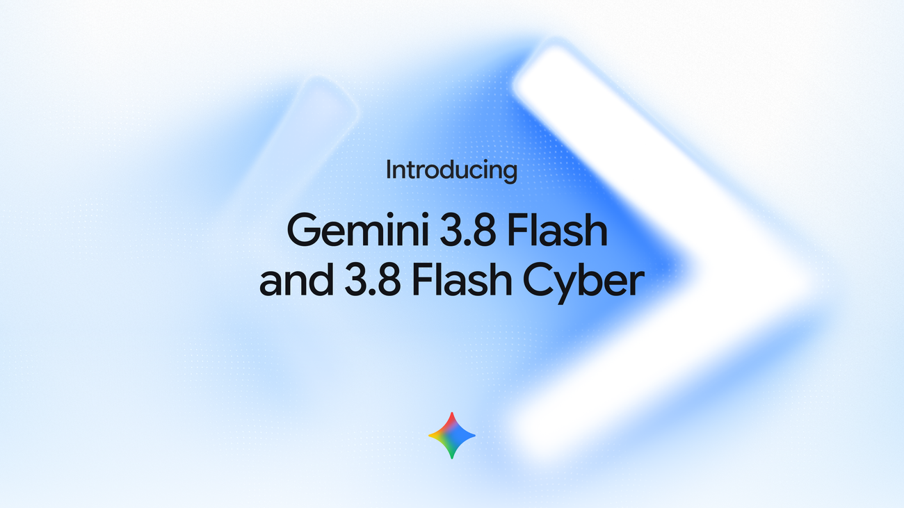 Gemini 3.8 Flash and 3.8 Flash Cyber announcement header