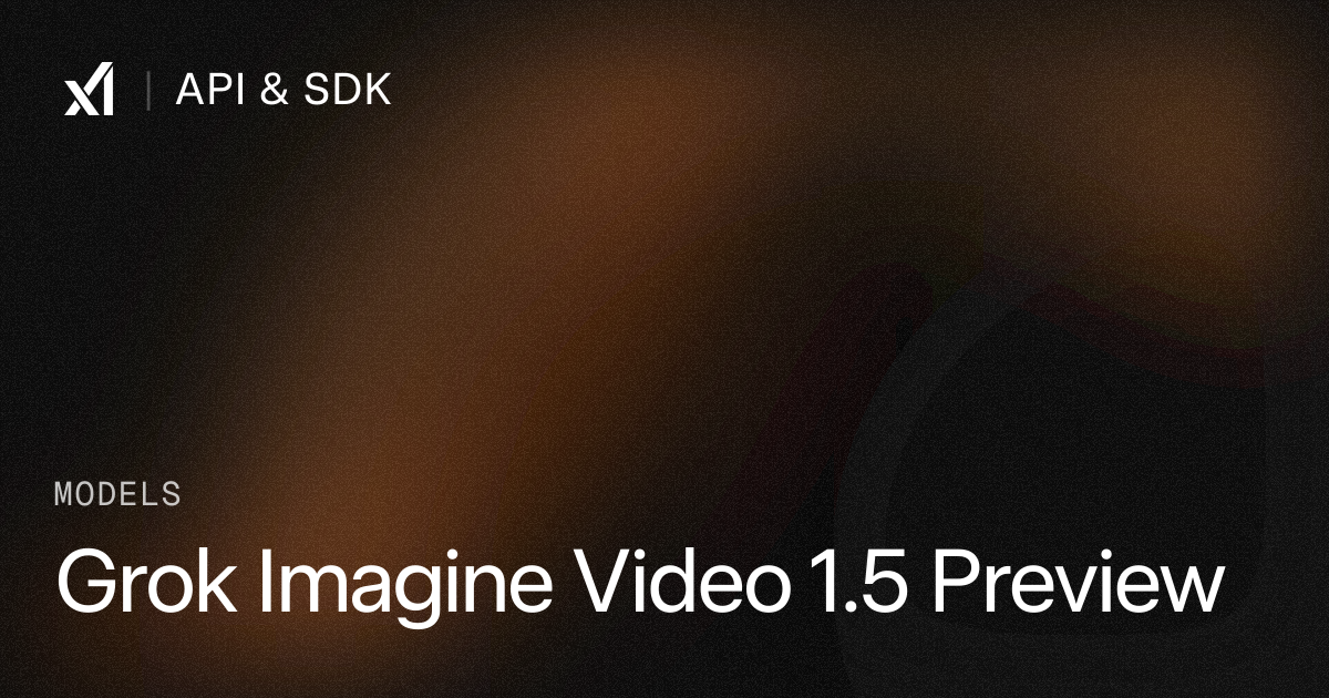 Grok Imagine Video 1.5 Preview | xAI Docs
