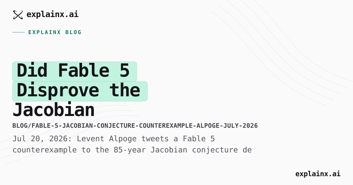 Fable 5 Jacobian Conjecture Claim — July 2026 | explainx.ai Blog